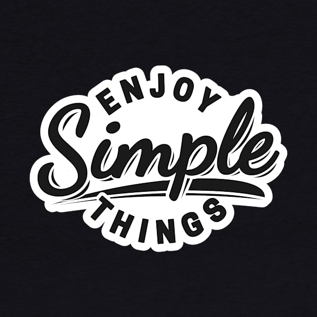 Enjoy Simple Things by unrefinedgraphics